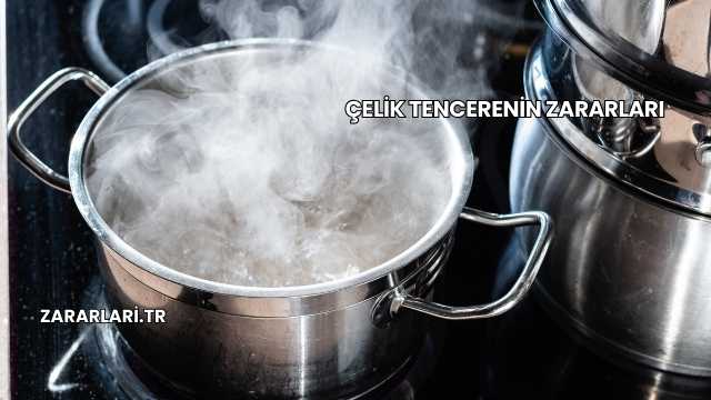 Çelik Tencerenin Zararları