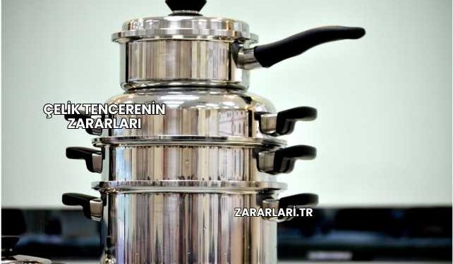 Çelik Tencerenin Zararları