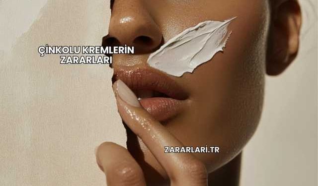 Çinkolu Kremlerin Zararları