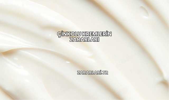 Çinkolu Kremlerin Zararları
