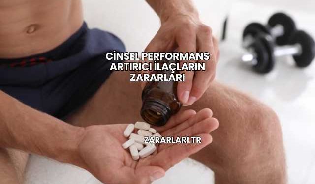 Cinsel Performans Artırıcı İlaçların Zararları