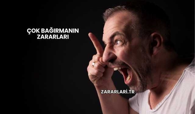 Çok Bağırmanın Zararları