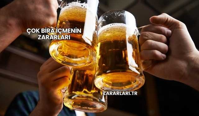 Çok Bira İçmenin Zararları