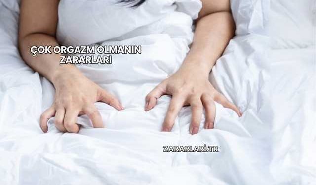 Çok Orgazm Olmanın Zararları