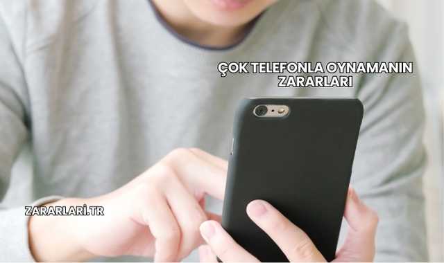 Çok Telefonla Oynamanın Zararları