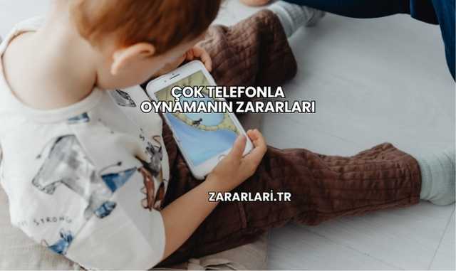 Çok Telefonla Oynamanın Zararları