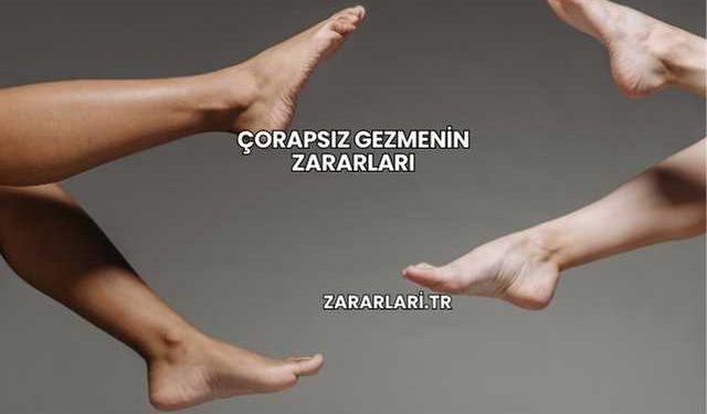 Çorapsız Gezmenin Zararları