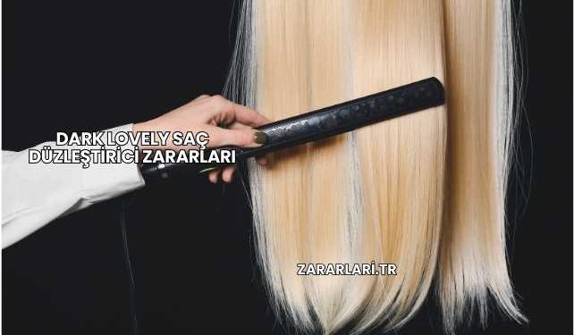 Dark Lovely Saç Düzleştirici Zararları