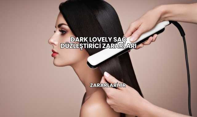 Dark Lovely Saç Düzleştirici Zararları