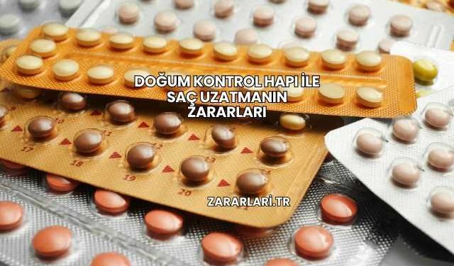 Doğum Kontrol Hapı ile Saç Uzatmanın Zararları