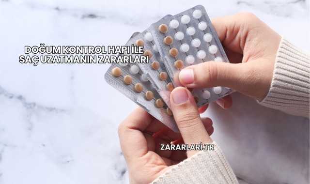 Doğum Kontrol Hapı ile Saç Uzatmanın Zararları
