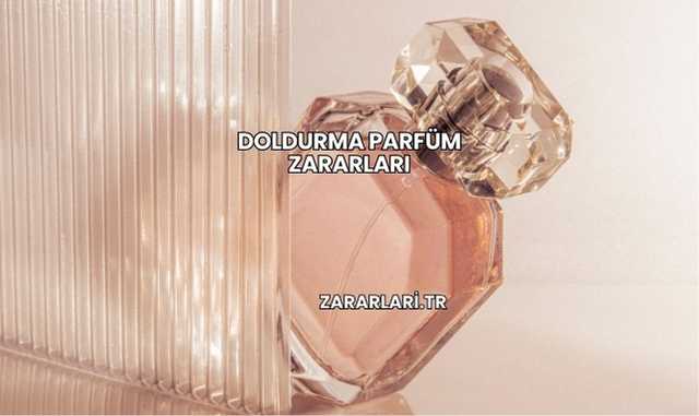 Doldurma Parfüm Zararları