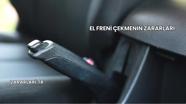 El Freni Çekmenin Zararları