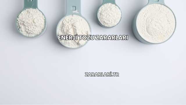 Enerji Tozu Zararları