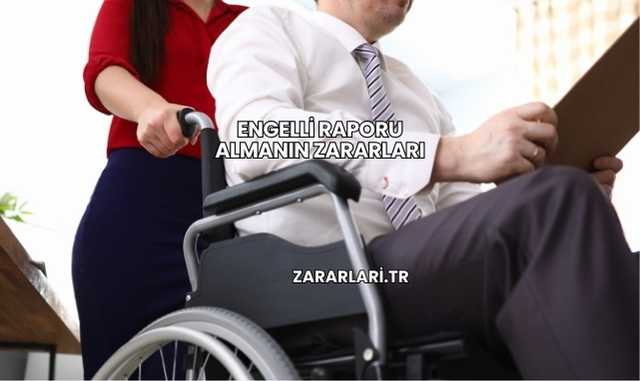 Engelli Raporu Almanın Zararları