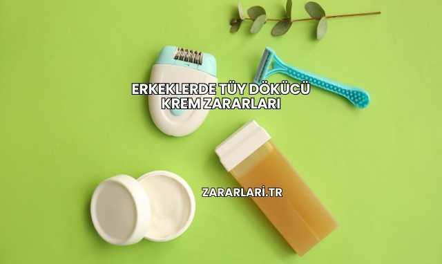 Erkeklerde Tüy Dökücü Krem Zararları