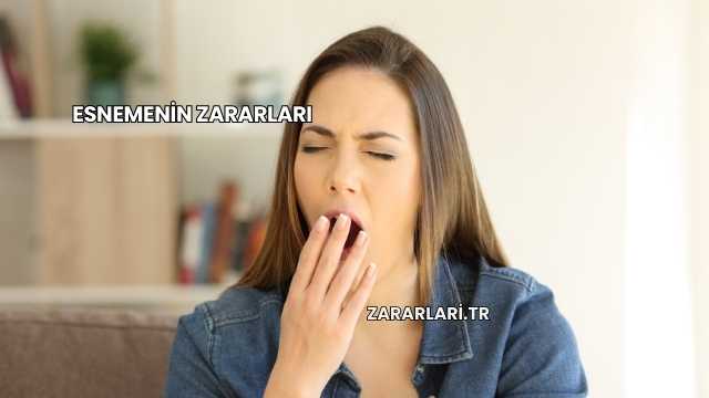Esnemenin Zararları