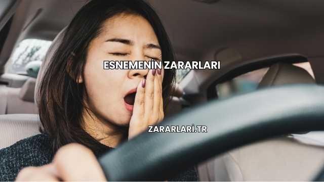 Esnemenin Zararları