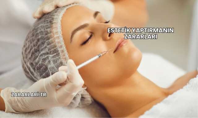 Estetik Yaptırmanın Zararları