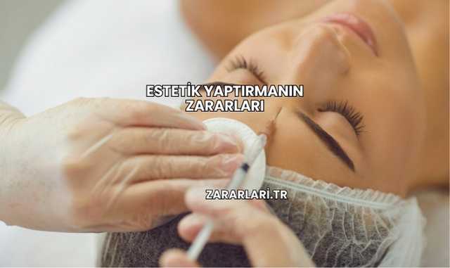 Estetik Yaptırmanın Zararları