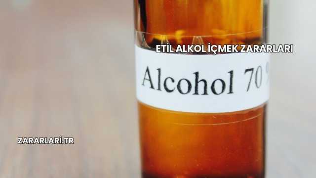 Etil Alkol İçmek Zararları
