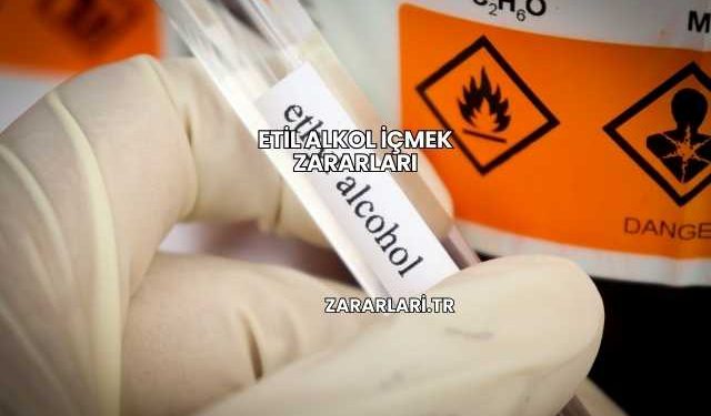 Etil Alkol İçmek Zararları