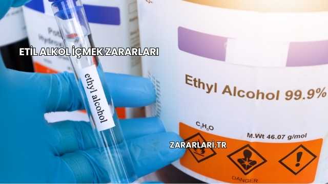 Etil Alkol İçmek Zararları