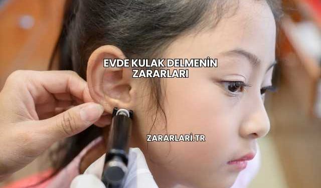 Evde Kulak Delmenin Zararları