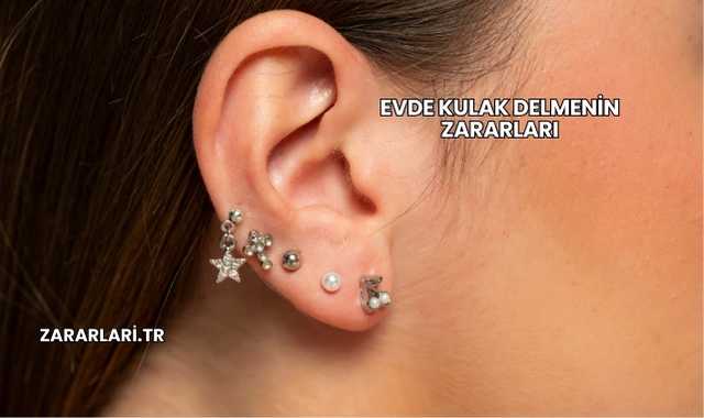 Evde Kulak Delmenin Zararları