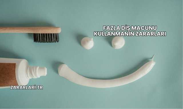 Fazla Diş Macunu Kullanmanın Zararları