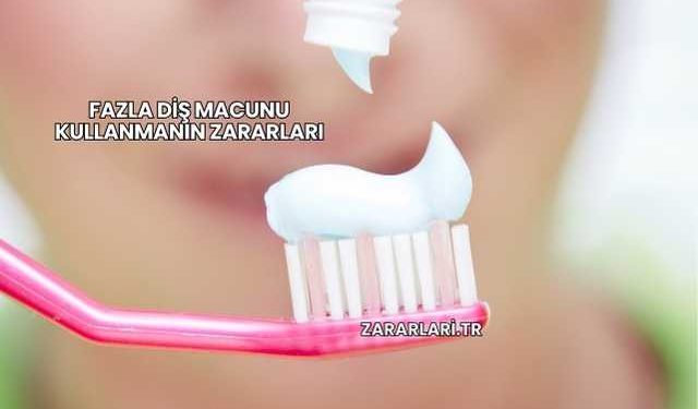 Fazla Diş Macunu Kullanmanın Zararları