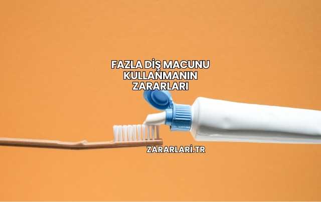 Fazla Diş Macunu Kullanmanın Zararları