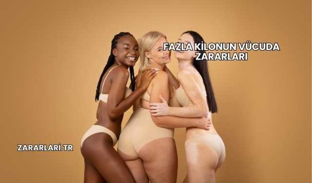Fazla Kilonun Vücuda Zararları