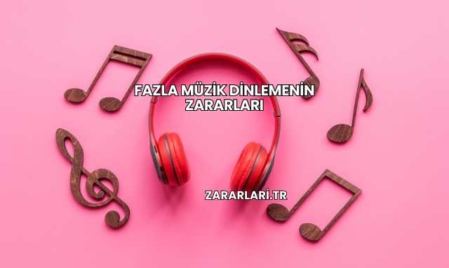 Fazla Müzik Dinlemenin Zararları