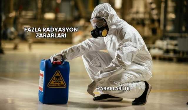 Fazla Radyasyon Zararları