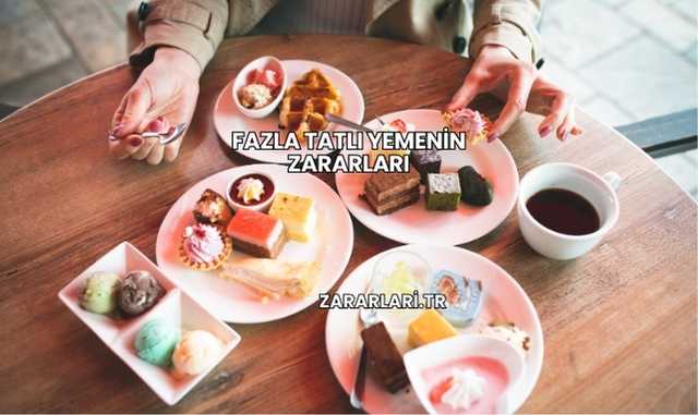 Fazla Tatlı Yemenin Zararları