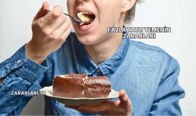 Fazla Tatlı Yemenin Zararları