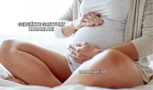 Gebelikte Greyfurt Zararları