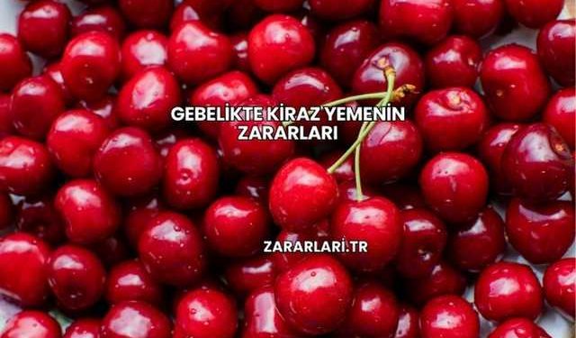 Gebelikte Kiraz Yemenin Zararları