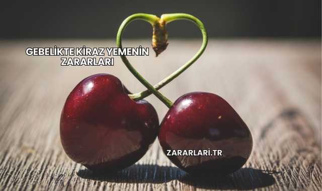Gebelikte Kiraz Yemenin Zararları
