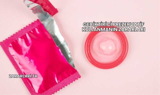 Geciktirici Prezervatif Kullanmanın Zararları