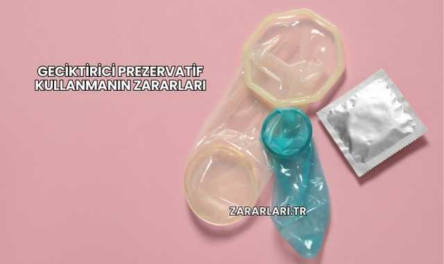 Geciktirici Prezervatif Kullanmanın Zararları