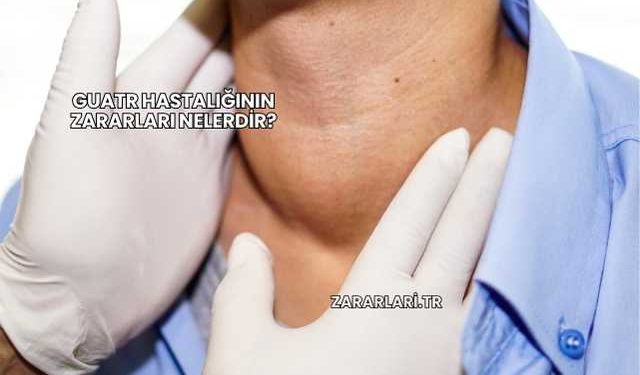 Guatr Hastalığının Zararları Nelerdir?
