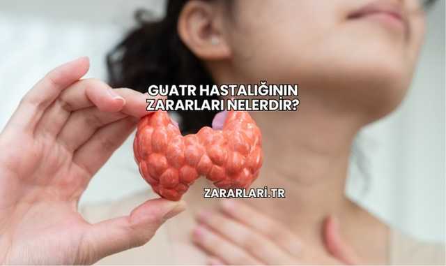 Guatr Hastalığının Zararları Nelerdir?