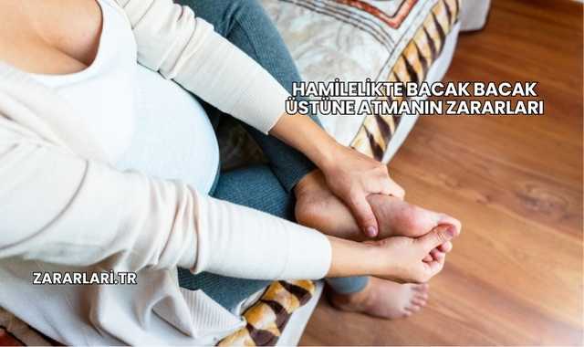 Hamilelikte Bacak Bacak Üstüne Atmanın Zararları