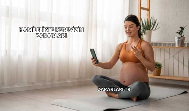 Hamilelikte Kerevizin Zararları