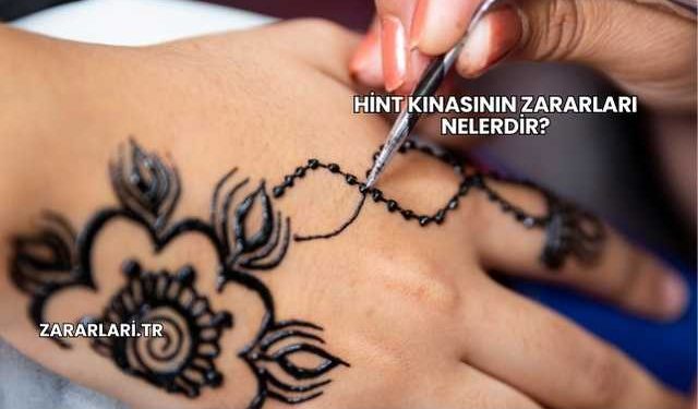 Hint Kınasının Zararları Nelerdir?