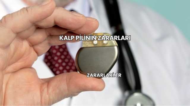 Kalp Pilinin Zararları
