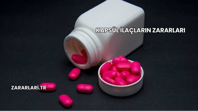 Kapsül İlaçların Zararları