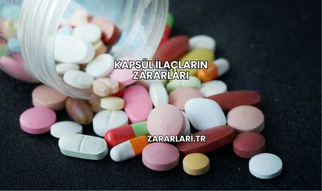 Kapsül İlaçların Zararları